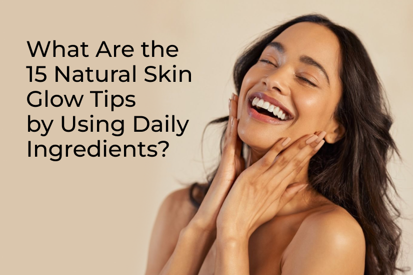 15 Natural Skin Glow Tips by Using Daily ingredients – Vitagoli.in