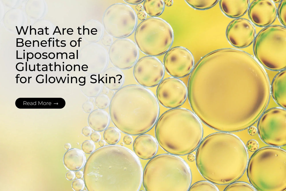 glutathione benefits español What Are the Benefits of Liposomal Glutathione for Glowing Skin? – Vitagoli.in